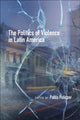 Book cover of: Politics of Violence in Latin America. By: Pablo Policzer
