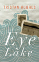Book cover of: Eye Lake. By: Tristan Hughes