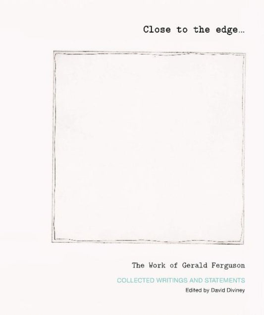Book cover of: Close to the edge... The Work of Gerald Ferguson. By: David Diviney