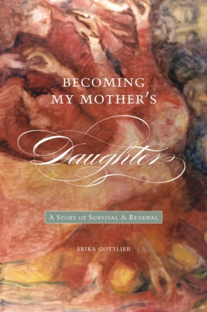 Book cover of: Becoming My Mother's Daughter. By: Erika Gottlieb