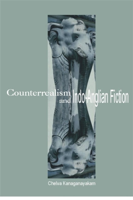 Book cover of: Counterrealism and Indo-Anglian Fiction. By: Chelva Kanaganayakam