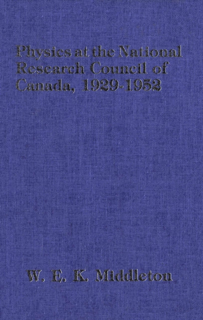 Book cover of: Physics at the National Research Council of Canada. By: W. E. Knowles Middleton
