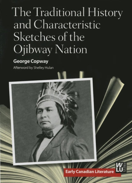 Book cover of: Traditional History and Characteristic Sketches of the Ojibway Nation. By: George Copway