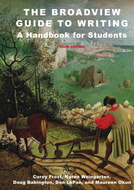Book cover of: Broadview Guide to Writing: A Handbook for Students - Sixth Edition. By: Corey Frost