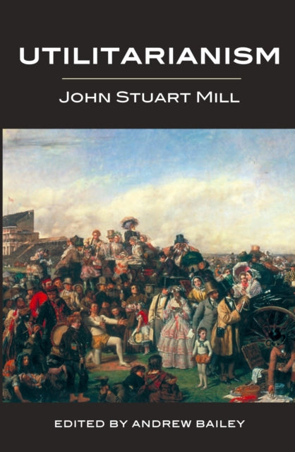 Book cover of: Utilitarianism - Ed. Bailey. By: John Stuart Mill