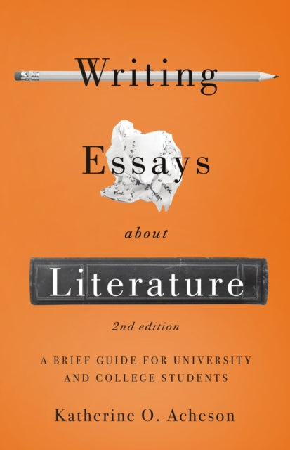 Book cover of: Writing Essays About Literature: A Brief Guide for University and College Students - Second Edition. By: Katherine O. Acheson
