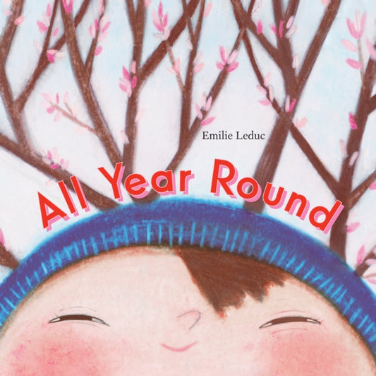 Book cover of: All Year Round. By: Emilie Leduc