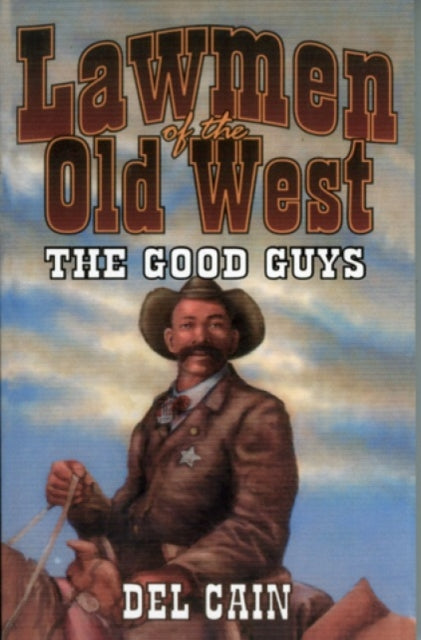 Book cover of: Lawmen of the Old West: The Good Guys. By: Del Cain