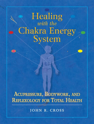 Healing with the Chakra Energy System