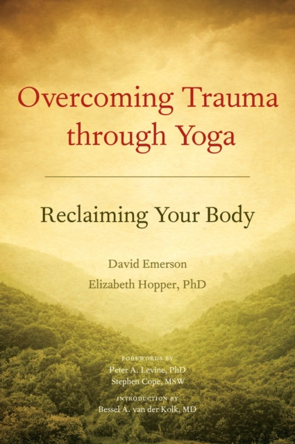 Overcoming Trauma through Yoga, Reclaiming Your Body 9781556439698 David Emerson