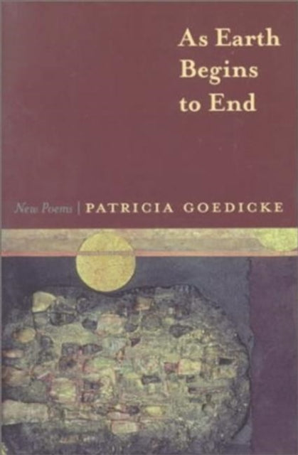 Book cover of: As Earth Begins to End. By: Patricia Goedicke