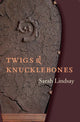 Book cover of: Twigs and Knucklebones. By: Sarah Lindsay