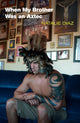 Book cover of: When My Brother Was an Aztec. By: Natalie Diaz
