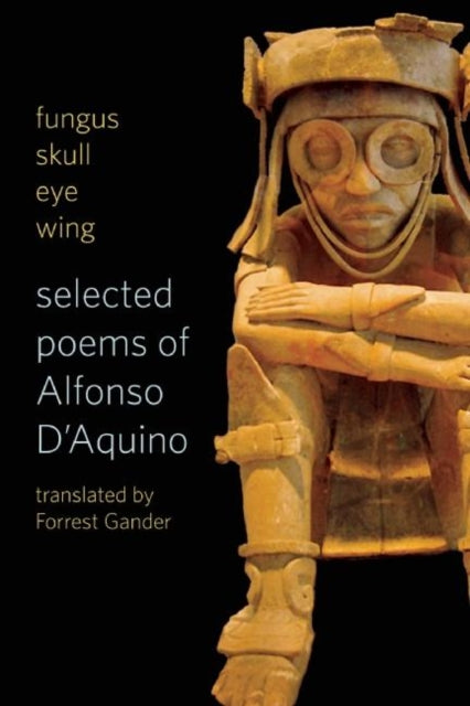 Book cover of: fungus skull eye wing: Selected Poems of Alfonso D?Aquino. By: Alfonso D'Aquino