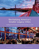 Book cover of: Revitalizing America's Smaller Legacy Cities – Strategies for Postindustrial Success from Gary to Lowell. By: Torey Hollingsworth