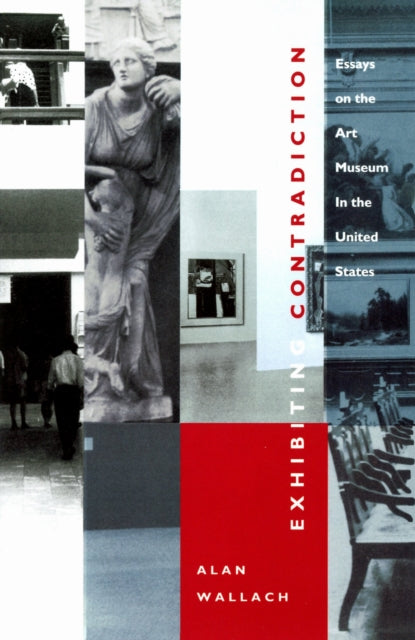 Book cover of: Exhibiting Contradiction. By: Alan Wallach