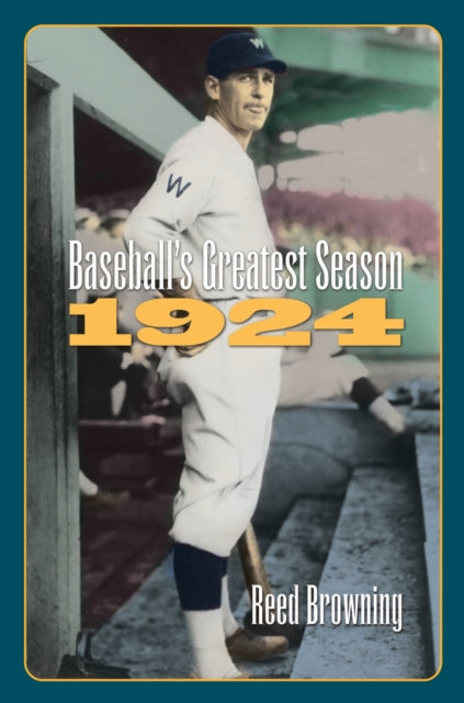 Book cover of: Baseball's Greatest Season, 1924. By: Reed Browning
