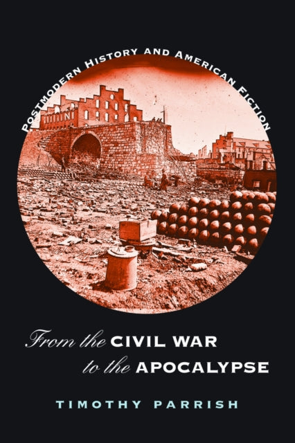 Book cover of: From the Civil War to the Apocalypse. By: Timothy Parrish