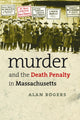 Book cover of: Murder and the Death Penalty in Massachusetts. By: Alan Rogers, Rogers, Alan