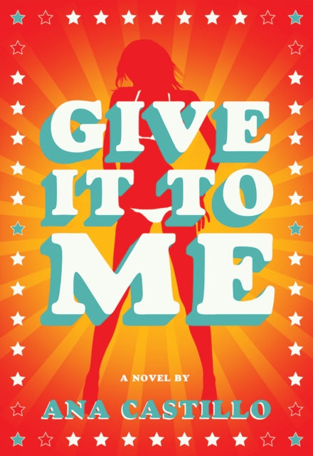 Book cover of: Give It To Me. By: Ana Castillo