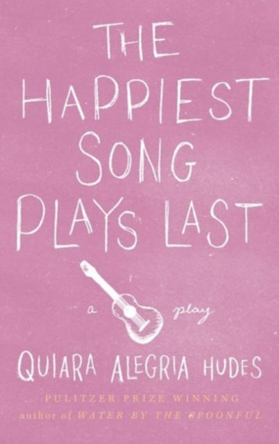 Book cover of: Happiest Song Plays Last. By: Quiara Alegría Hudes