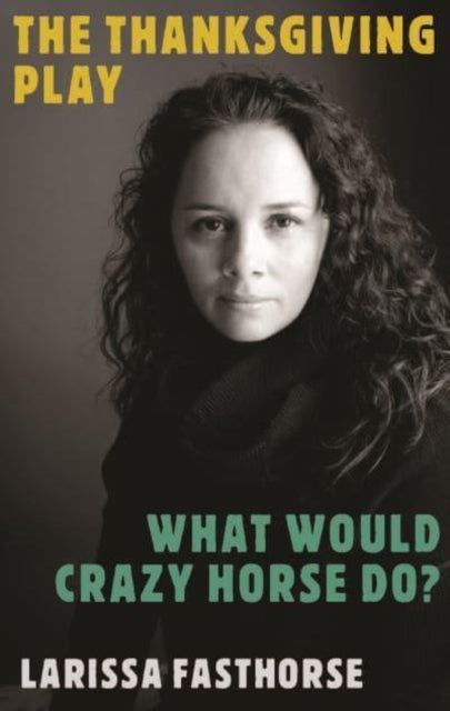 Book cover of: Thanksgiving Play / What Would Crazy Horse Do?. By: Larissa FastHorse