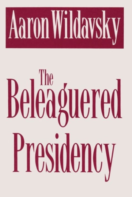 Book cover of: Beleaguered Presidency. By: Aaron Wildavsky