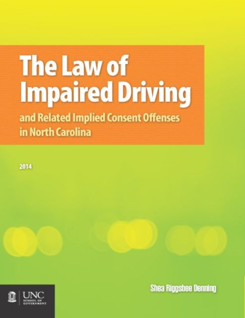 Book cover of: Law of Impaired Driving and Related Implied Consent Offenses in North Carolina. By: Shea Riggsbee Denning