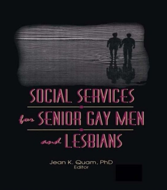 Book cover of: Social Services for Senior Gay Men and Lesbians. By: Jean K. Quam