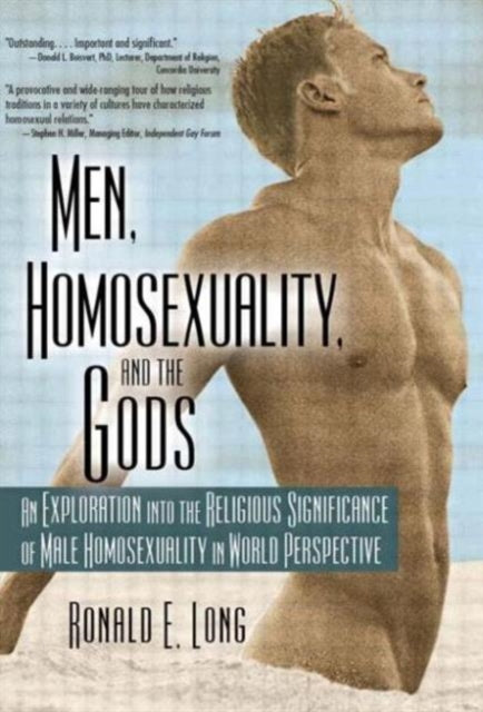 Book cover of: Men, Homosexuality, and the Gods. By: Ronald E., Ph.D. Long