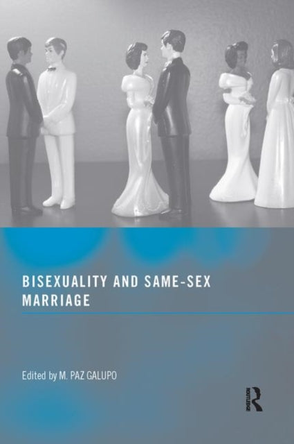 Book cover of: Bisexuality and Same-Sex Marriage. By: M. Paz, Ph.d. Galupo