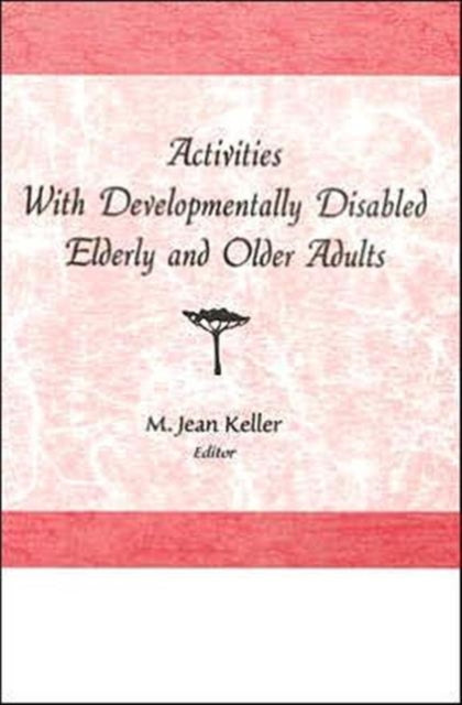 Book cover of: Activities With Developmentally Disabled Elderly and Older Adults. By: M. Jean Keller