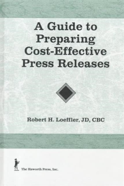 Book cover of: Guide to Preparing Cost-Effective Press Releases. By: Robert H. Loeffler
