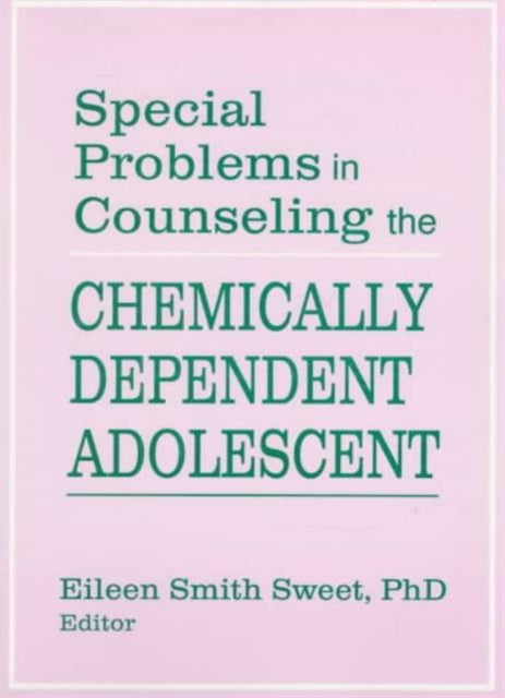 Book cover of: Special Problems in Counseling the Chemically Dependent Adolescent. By: Eileen Smith Sweet