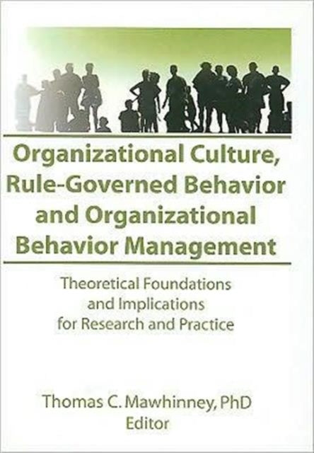 Book cover of: Organizational Culture, Rule-Governed Behavior and Organizational Behavior Management. By: Thomas C. Mawhinney