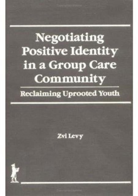Book cover of: Negotiating Positive Identity in a Group Care Community