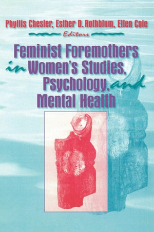 Feminist Foremothers in Women's Studies, Psychology, and Mental Health