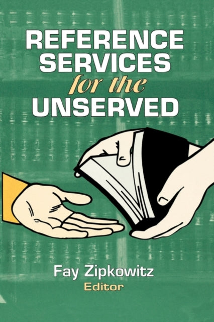 Book cover of: Reference Services for the Unserved. By: Fay Zipkowitz