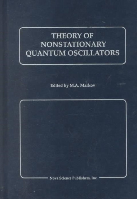 Book cover of: Theory of Nonstationary Quantum Oscillators. By: M. A. Markov