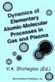 Book cover of: Dynamics of Elementary Atomic-Molecular Processes in Gas and Plasma