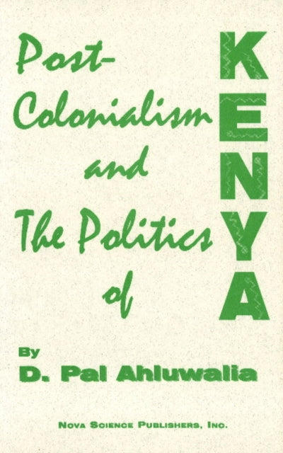 Book cover of: Post-Colonialism & the Politics of Kenya. By: Pal D. Ahluwalia