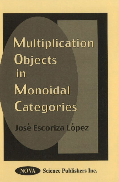 Book cover of: Multiplication Objects in Monoidal Categories. By: Jose E. Navas Lopez