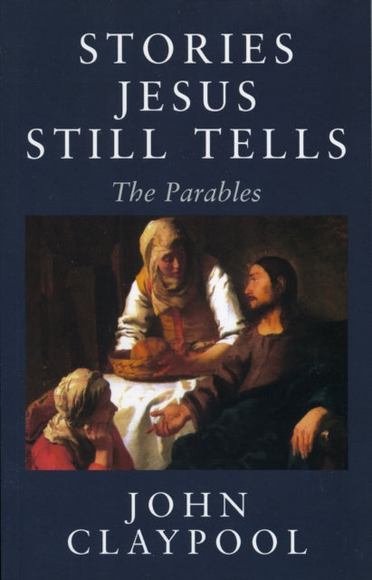 Book cover of: Stories Jesus Still Tells. By: John Claypool