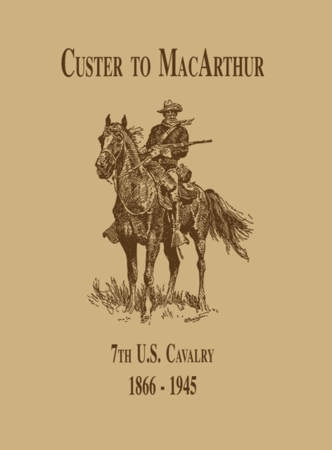 Book cover of: From Custer to MacArthur: The 7th U.S. Cavalry (1866-1945). By: Edward Daily