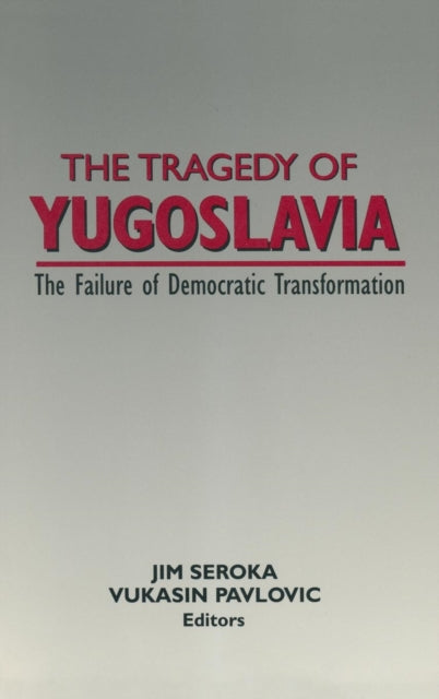 Book cover of: Tragedy of Yugoslavia: The Failure of Democratic Transformation. By: Jim Seroka