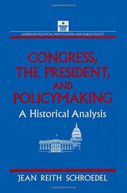 Book cover of: Congress, the President and Policymaking: A Historical Analysis