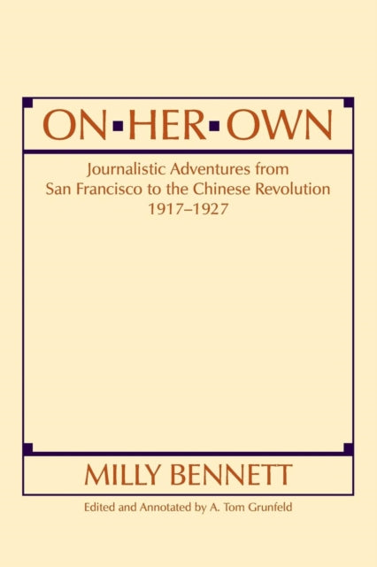Book cover of: On Her Own: Journalistic Adventures from San Francisco to the Chinese Revolution, 1917-27