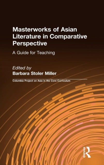 Book cover of: Masterworks of Asian Literature in Comparative Perspective: A Guide for Teaching. By: Barbara Stoler Miller