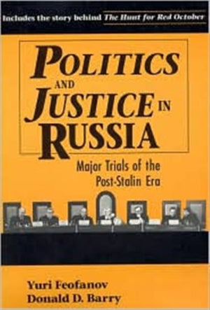Politics and Justice in Russia: Major Trials of the Post-Stalin Era