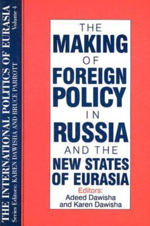 International Politics of Eurasia: v. 4: The Making of Foreign Policy in Russia and the New States of Eurasia